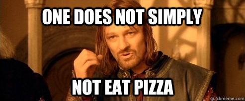 One Does not simply eat pizza